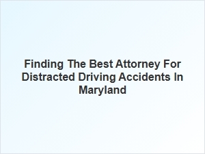 How to Gather Evidence for a Distracted Driving Accident in Maryland