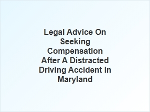 Understanding Compensation Types for Distracted Driving Accidents in Maryland