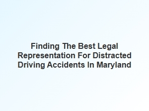 Exploring Your Legal Rights for Distracted Driving Accidents in Maryland