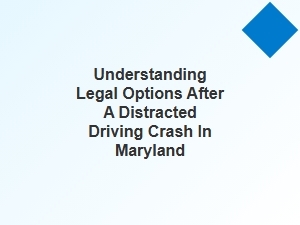 Exploring Your Legal Rights After a Distracted Driving Crash in Maryland